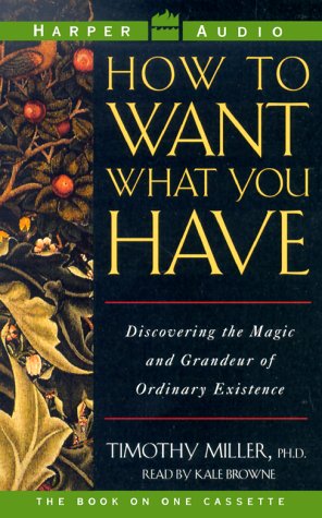 9781559948555: How to Want What You Have: Discovering the Magic and Grandeur of Everyday Existence