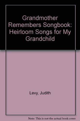 Grandmother Remembers Songbook: Heirloom Songs for My Grandchild (9781559949569) by Levy, Judith; Pelikan, Judy