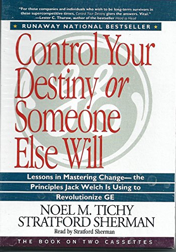 Control Your Destiny or Someone Else Will: Lessons in Mastering Change - The Principles Jack Welch Is Using to Revolutionize Ge (9781559949866) by Tichy, Noel M.; Sherman, Stratford