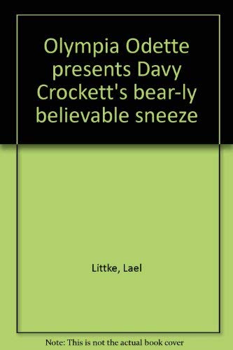 Stock image for Olympia Odette presents Davy Crockett's bear-ly believable sneeze for sale by Irish Booksellers