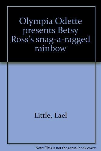 Beispielbild fr Olympia Odette presents Betsy Ross's snag-a-ragged rainbow zum Verkauf von Wonder Book