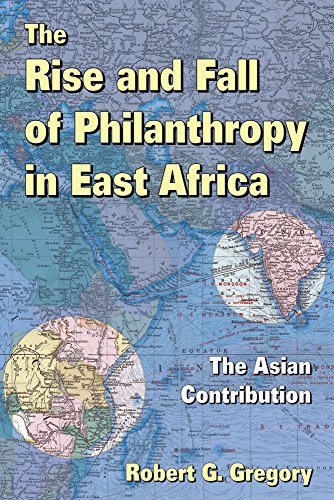 The Rise and Fall of Philanthropy in East Africa: The Asian Contribution (9781560000075) by Gregory, Robert G.