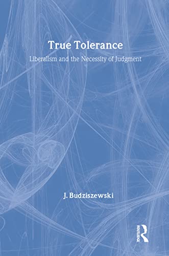 True Tolerance: Liberalism and the Necessity of Judgment (Modern War Studies (Hardcover)) (9781560000266) by J. Budziszewski
