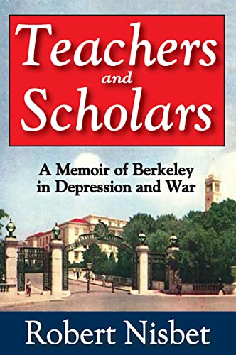 Teachers and Scholars: A Memoir of Berkeley in Depression and War (9781560000341) by Nisbet, Robert
