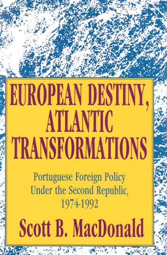 Imagen de archivo de European Destiny, Atlantic Transformations: Portuguese Foreign Policy Under the Second Republic, 1979-1992 a la venta por Drew