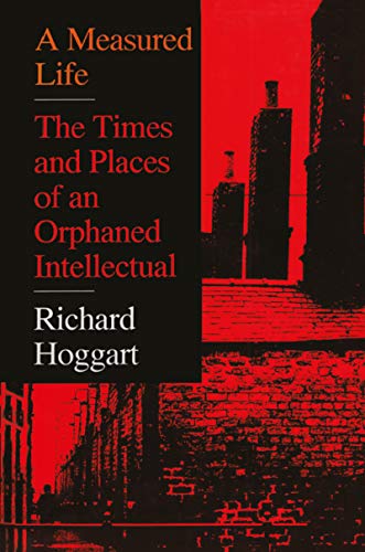 A Measured Life: The Times and Places of an Orphaned Intellectual (9781560001355) by Hoggart, Richard