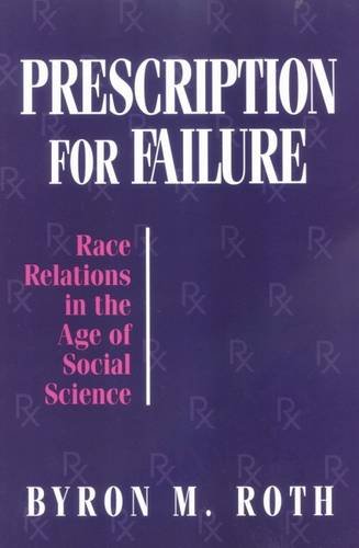 Prescription for Failure: Race Relations in the Age of Social Science (STUDIES IN SOCIAL PHILOSOP...