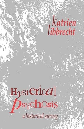 Hysterical Psychosis: A Historical Survey (9781560001812) by Libbrecht, Katrien