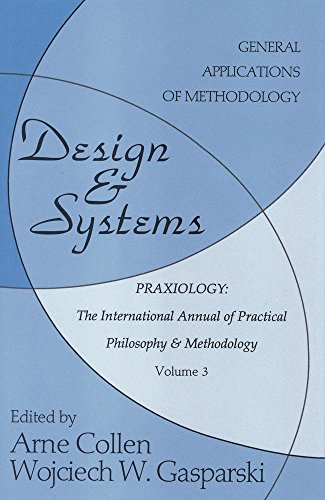 Stock image for DESIGN & SYSTEMS: GENERAL APPLICATIONS OF METHODOLOGY, PRAXIOLOGY: THE INTERNATIONAL ANNUAL OF PRACTICAL PHILOSOPHY & METHODOLOGY VOLUME 3. for sale by Any Amount of Books