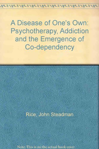 Beispielbild fr A Disease of One's Own : Psychotherapy, Addiction, and the Emergence of Co-Dependency zum Verkauf von Better World Books