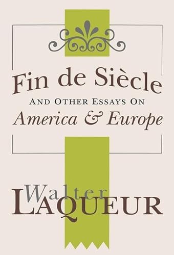 Fin de Siecle and Other Essays on America and Europe: America & Europe (9781560002611) by Laqueur, Walter