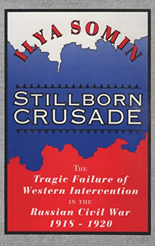 Stock image for Stillborn Crusade: The Tragic Failure of Western Intervention in the Russian Civil War 1918?1920 for sale by GF Books, Inc.