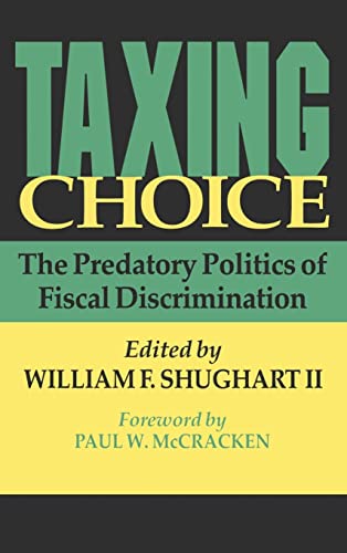 Stock image for Taxing Choice: The Predatory Politics of Fiscal Discrimination (Independent Studies in Political Economy) for sale by GLOVER'S BOOKERY, ABAA