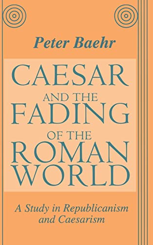9781560003045: Caesar and the Fading of the Roman World: A Study in Republicanism and Caesarism