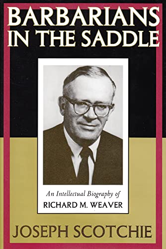 Stock image for Barbarians in the Saddle: Intellectual Biography of Richard M. Weaver for sale by The Happy Book Stack