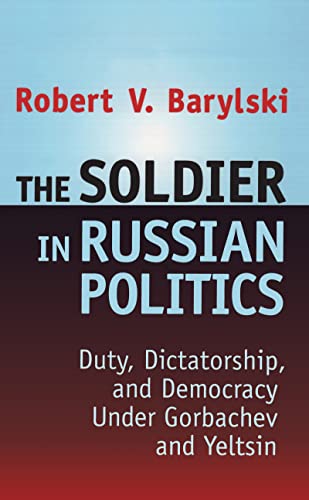 Stock image for The Soldier in Russian Politics, 1985-96 for sale by Blackwell's