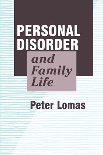 Personal Disorder and Family Life: Beyond Problem Solving into a Positive Sociology (9781560003410) by Lomas, Peter