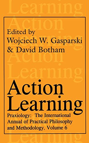 Stock image for Action Learning. Praxiology: The International Annual of Practical Philosophy and Methodology, Volume 6 for sale by Plain Tales Books