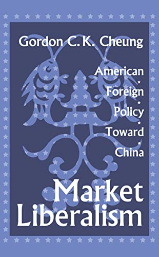 Market Liberalism : American Foreign Policy Toward China