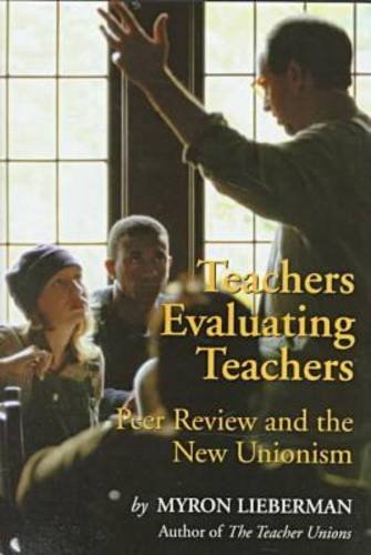 Stock image for Teachers Evaluating Teachers: Peer Review and the New Unionism for sale by Lee Madden, Book Dealer