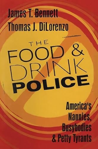 Stock image for The Food and Drink Police : America's Nannies, Busybodies and Petty Tyrants for sale by Better World Books