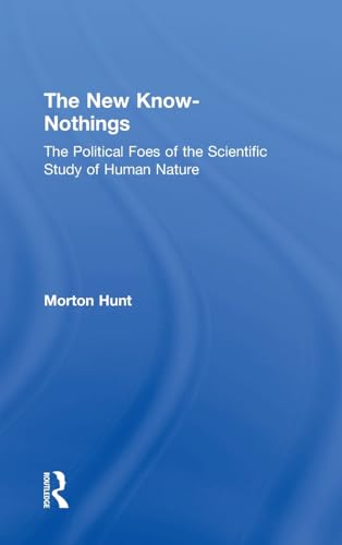 The New Know-nothings: The Political Foes of the Scientific Study of Human Nature (9781560003939) by Hunt, Morton