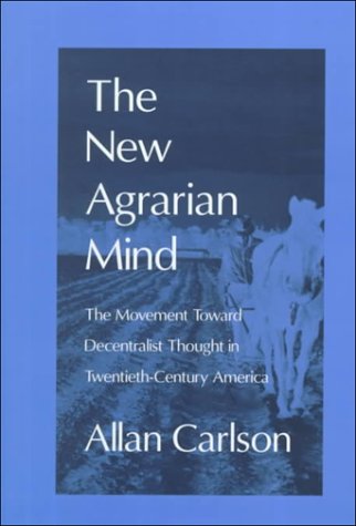 Beispielbild fr The New Agrarian Mind: The Movement Toward Decentralist Thought in Twentieth-Century America zum Verkauf von CJ's Books