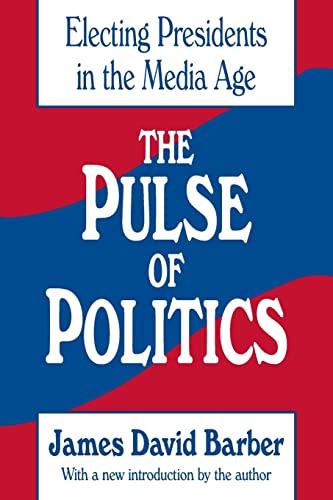 Imagen de archivo de The Pulse of Politics: Electing Presidents in the Media Age a la venta por ThriftBooks-Atlanta