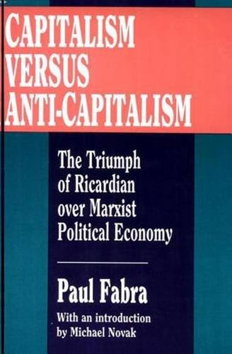 Capitalism versus Anti-capitalism: The Triumph of Ricardian over Marxist Political Economy (9781560006442) by Fabra, Paul