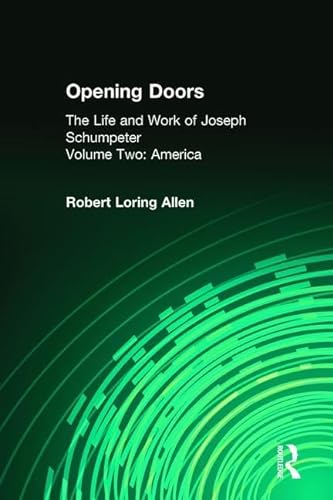 Stock image for Opening Doors the Life and Work of Joseph Schumpeter: The Life and Work of Joseph Schumpeter, Volume 2: America for sale by Recycle Bookstore