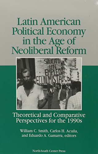 Stock image for Latin American Political Economy in the Age of Neoliberal Reform. Theoretical and Comparative Perspectives for the 1990s for sale by Valley Books