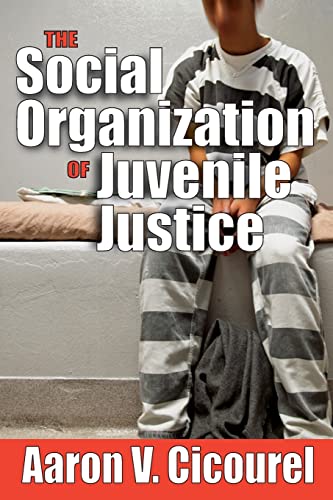 The Social Organization of Juvenile Justice (9781560007791) by Cicourel, Aaron