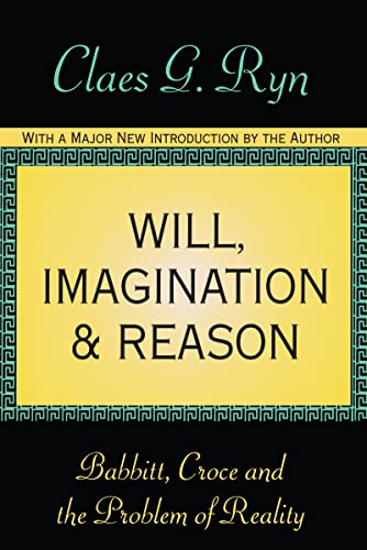 Will, Imagination, and Reason: Babbitt, Croce and the Problem of Reality (9781560009184) by Ryn, Claes G.