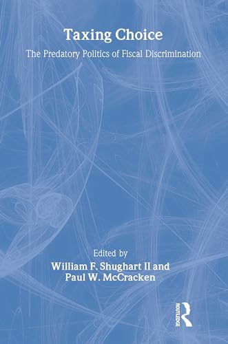 Taxing Choice: The Predatory Politics of Fiscal Discrimination (Foundations of Higher Education)