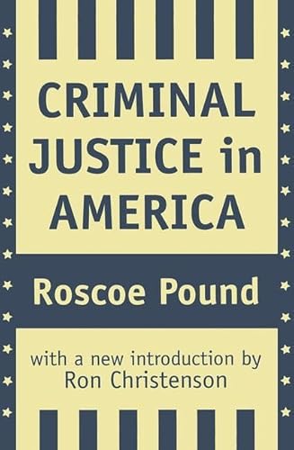 Criminal Justice in America - Pound, Roscoe/ Christenson, Ron (Introduction by)