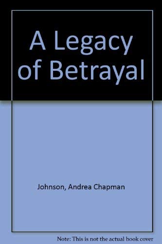 A Legacy of Betrayal (9781560024309) by Johnson, Andrea Chapman