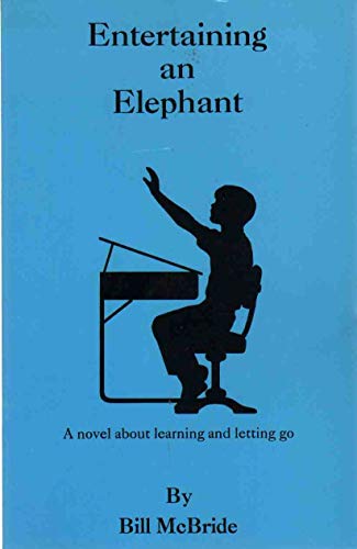 Entertaining an Elephant: A Novel About Learning and Letting Go (9781560026501) by McBride, Bill