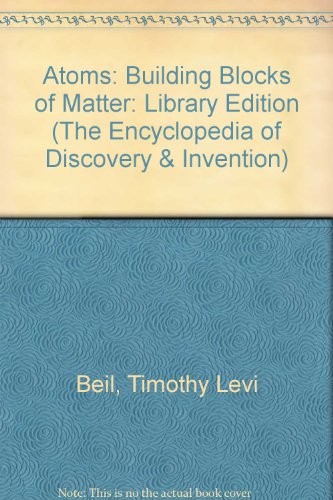 Atoms: Building Blocks of Matter (Encyclopedia of Discovery and Invention Series) (9781560062073) by Biel, Timothy Levi