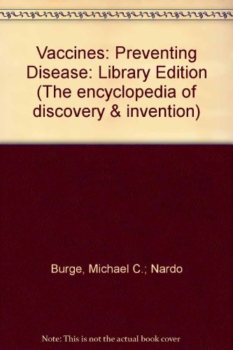 Vaccines: Preventing Disease (The Encyclopedia of Discovery and Invention) (9781560062233) by Burge, Michael C.; Nardo, Don