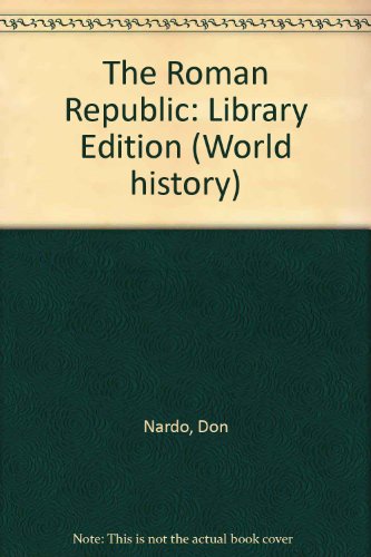 The Roman Republic (World History) (9781560062301) by Nardo, Don