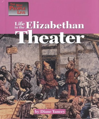 Stock image for Life in the Elizabethan Theater (The Way People Live) for sale by SecondSale