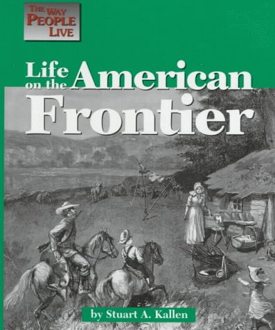 Stock image for The Way People Live - Life on the American Frontier for sale by SecondSale