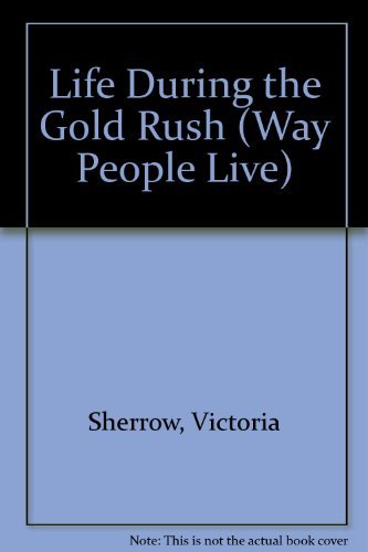 Stock image for Life During the Gold Rush for sale by Better World Books: West