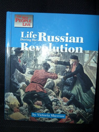 Beispielbild fr Life During the Russian Revolution (The Way People Live) zum Verkauf von Front Cover Books