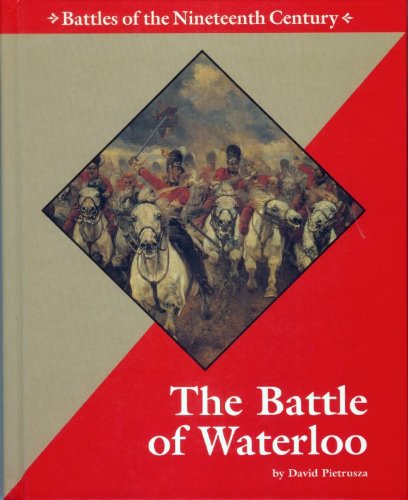 Stock image for The Battle of Waterloo : Battles of the Nineteenth Century for sale by Better World Books