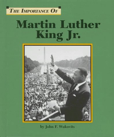 Martin Luther King Jr. (Importance of) (9781560064831) by Wukovits, John F.