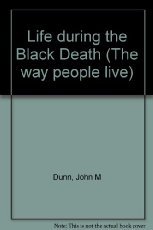 Life During the Black Death (Way People Live) (9781560065425) by Dunn, John M.