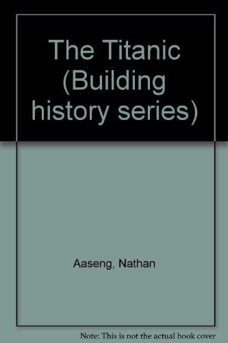The Titanic (Building History Series) (9781560065692) by Aaseng, Nathan