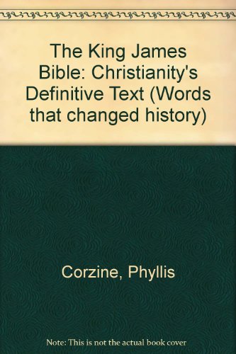 The King James Bible: Christianity's Definitive Text (Words That Changed History Series) (9781560066736) by Corzine, Phyllis
