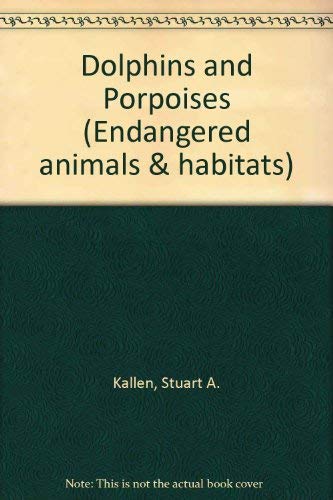 9781560067290: Endangered Animals and Habitats - Dolphins and Porpoises